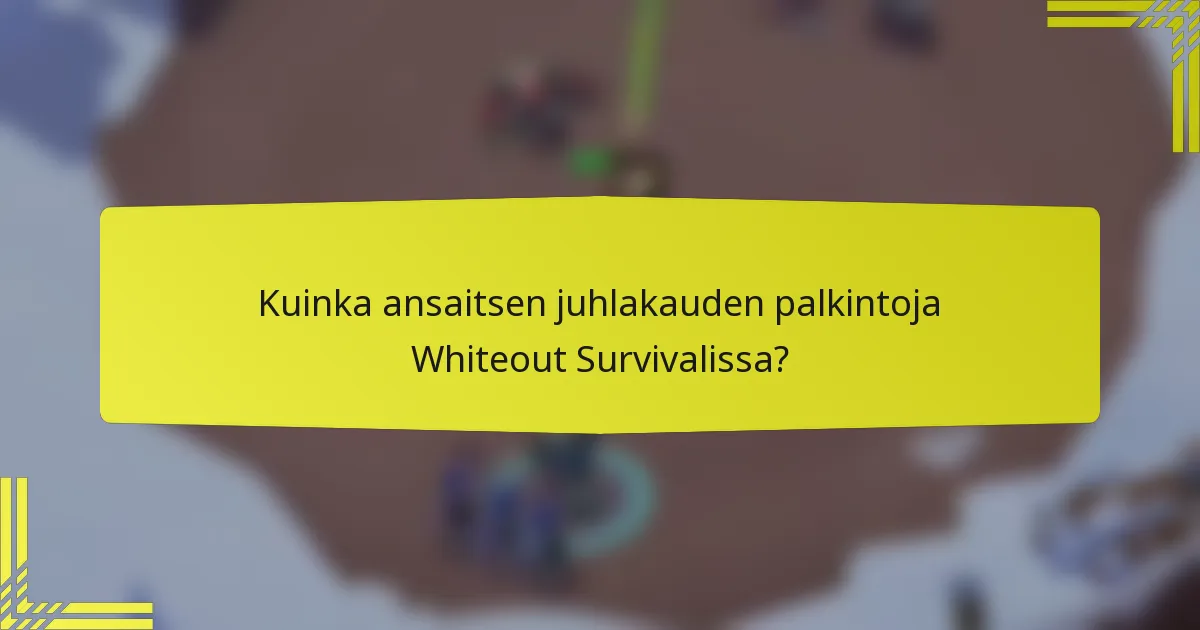 Kuinka ansaitsen juhlakauden palkintoja Whiteout Survivalissa?