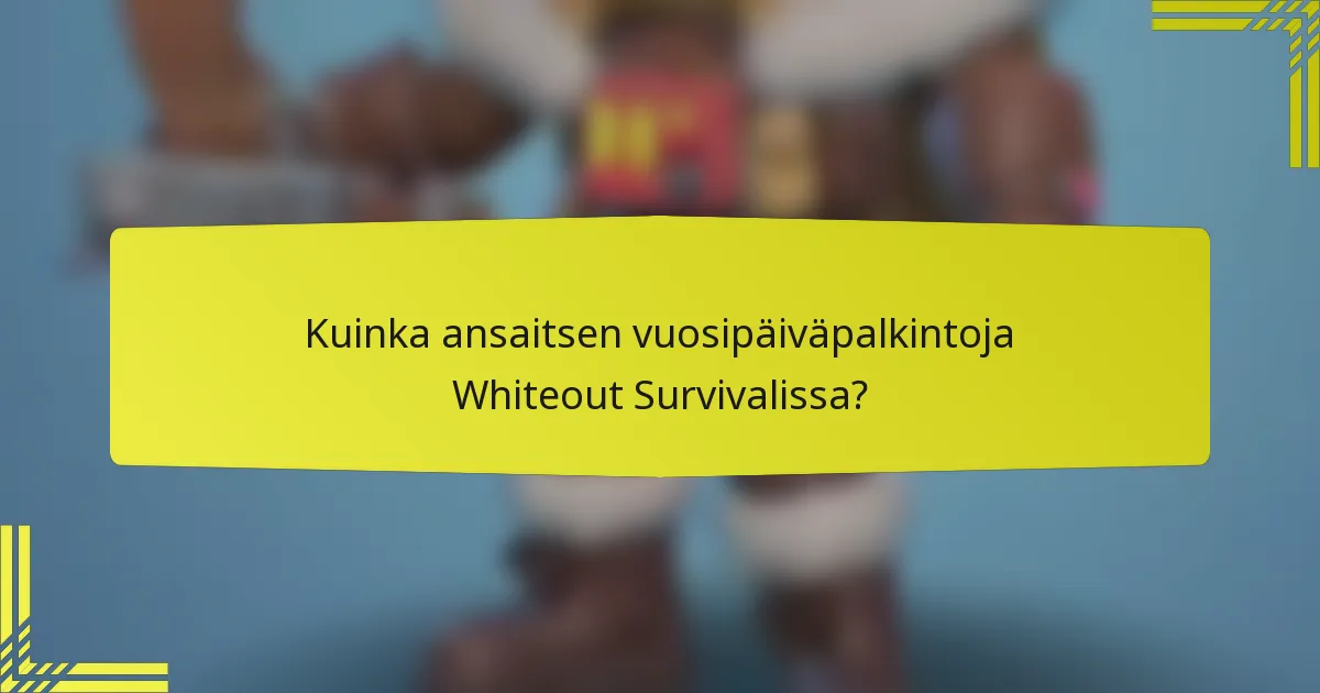 Kuinka ansaitsen vuosipäiväpalkintoja Whiteout Survivalissa?