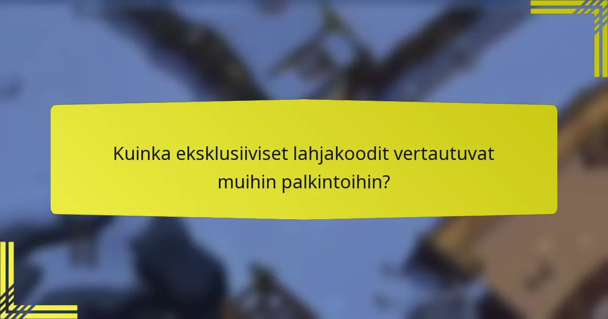 Kuinka eksklusiiviset lahjakoodit vertautuvat muihin palkintoihin?