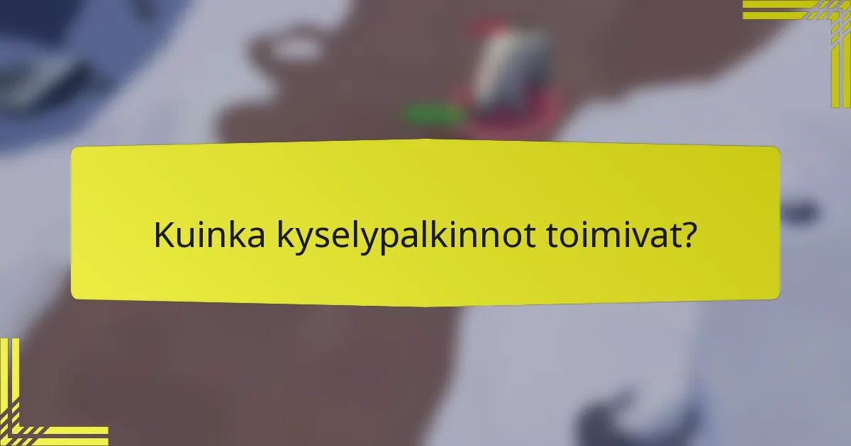 Kuinka kyselypalkinnot toimivat?