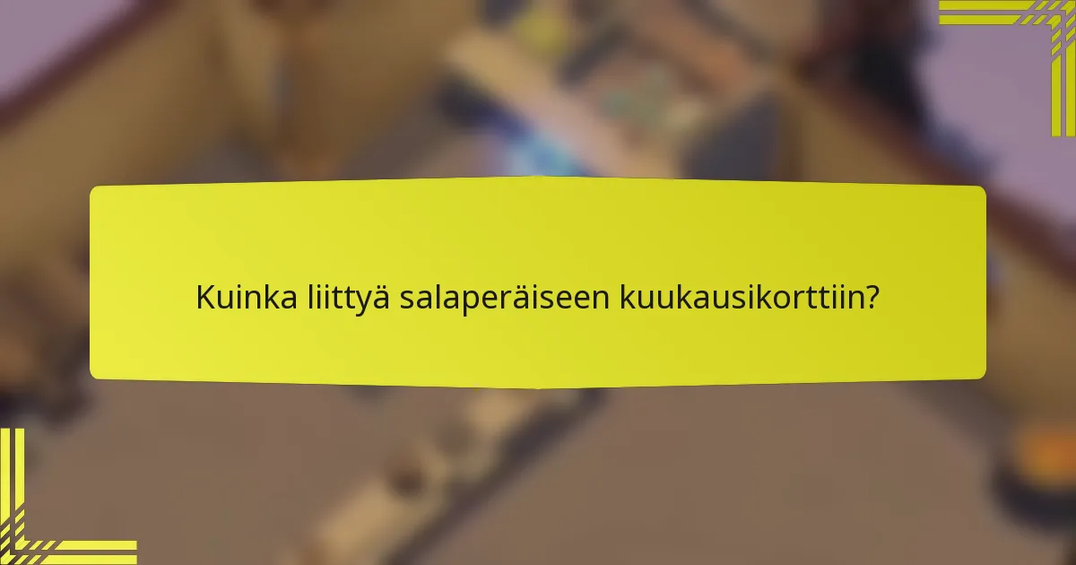 Kuinka liittyä salaperäiseen kuukausikorttiin?