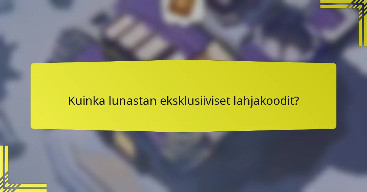 Kuinka lunastan eksklusiiviset lahjakoodit?