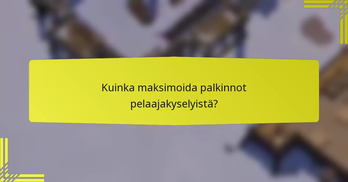Kuinka maksimoida palkinnot pelaajakyselyistä?