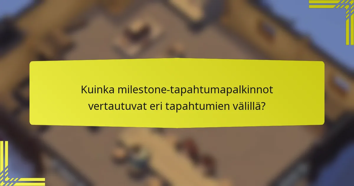 Kuinka milestone-tapahtumapalkinnot vertautuvat eri tapahtumien välillä?