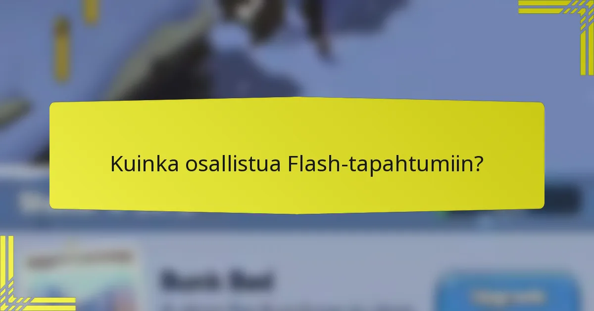 Kuinka osallistua Flash-tapahtumiin?