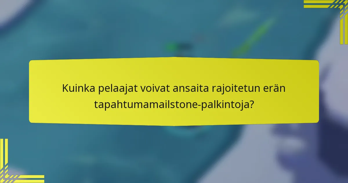 Kuinka pelaajat voivat ansaita rajoitetun erän tapahtumamailstone-palkintoja?