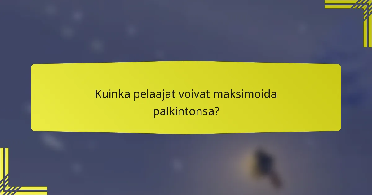 Kuinka pelaajat voivat maksimoida palkintonsa?