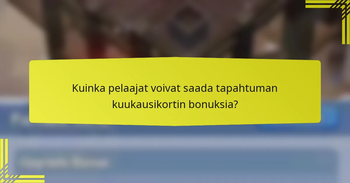 Kuinka pelaajat voivat saada tapahtuman kuukausikortin bonuksia?