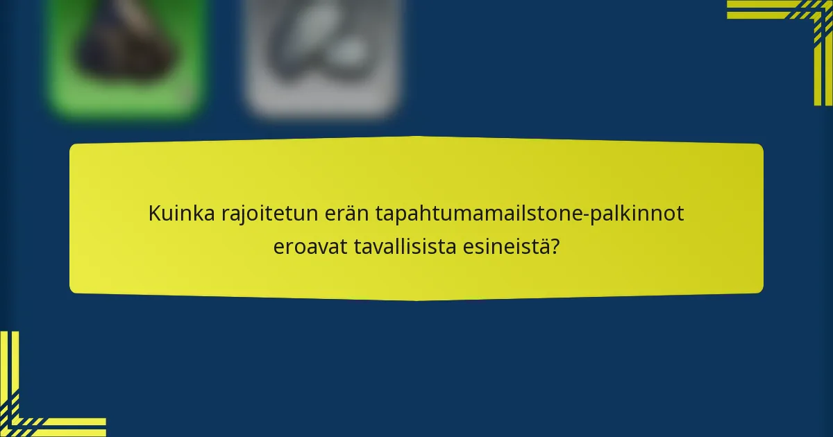 Kuinka rajoitetun erän tapahtumamailstone-palkinnot eroavat tavallisista esineistä?
