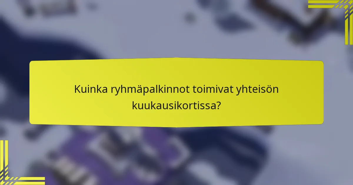 Kuinka ryhmäpalkinnot toimivat yhteisön kuukausikortissa?