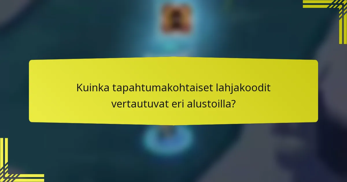 Kuinka tapahtumakohtaiset lahjakoodit vertautuvat eri alustoilla?