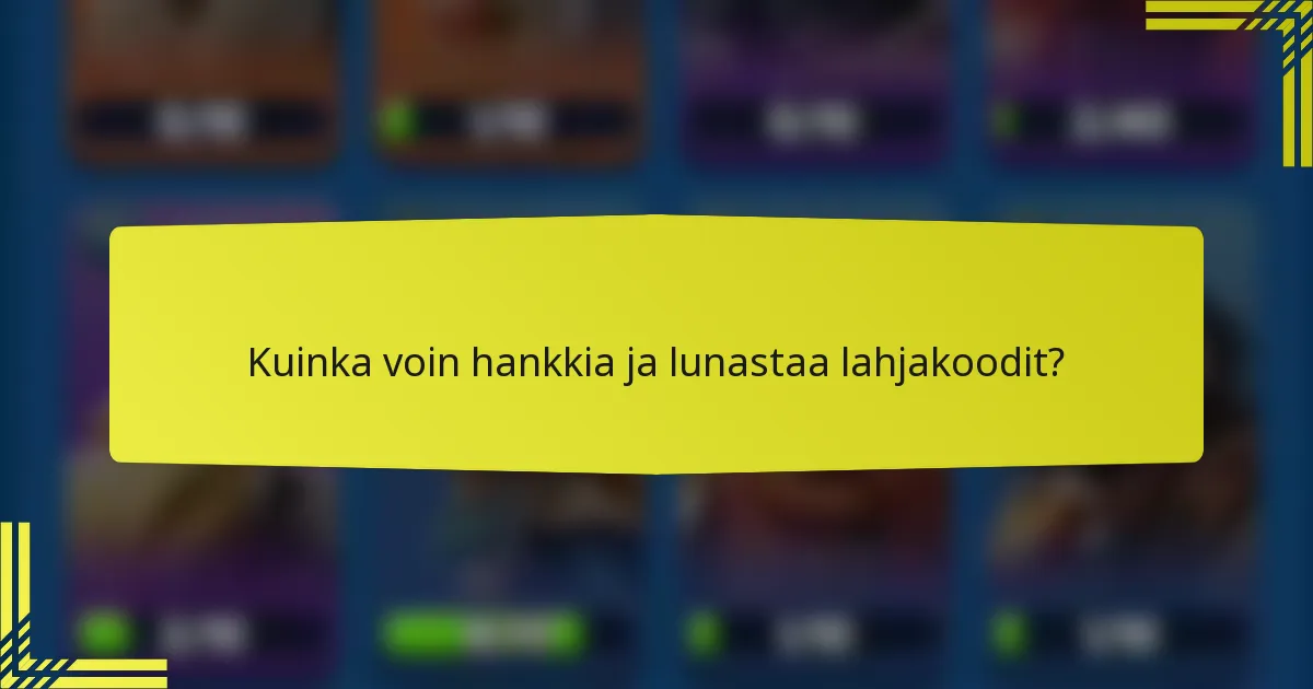 Kuinka voin hankkia ja lunastaa lahjakoodit?