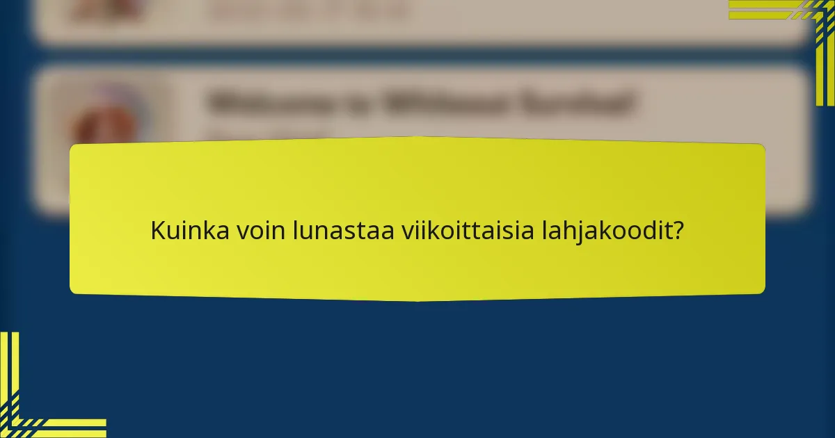 Kuinka voin lunastaa viikoittaisia lahjakoodit?