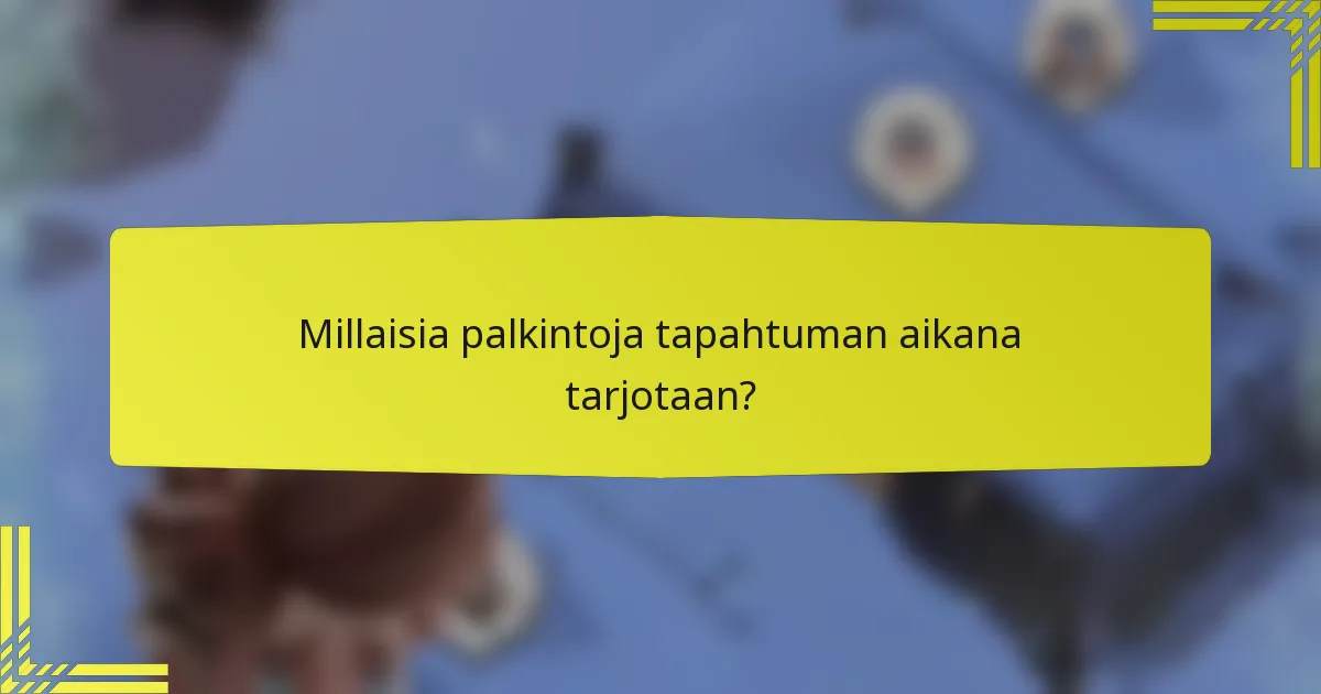 Millaisia palkintoja tapahtuman aikana tarjotaan?