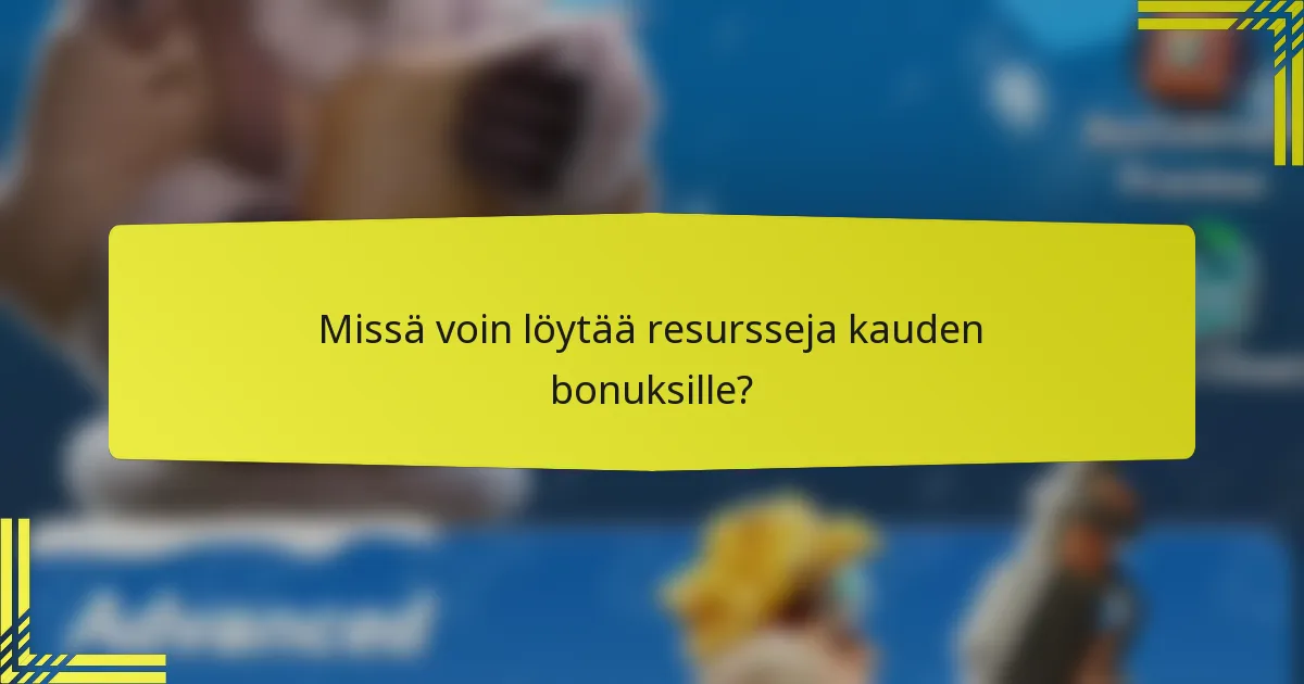 Missä voin löytää resursseja kauden bonuksille?