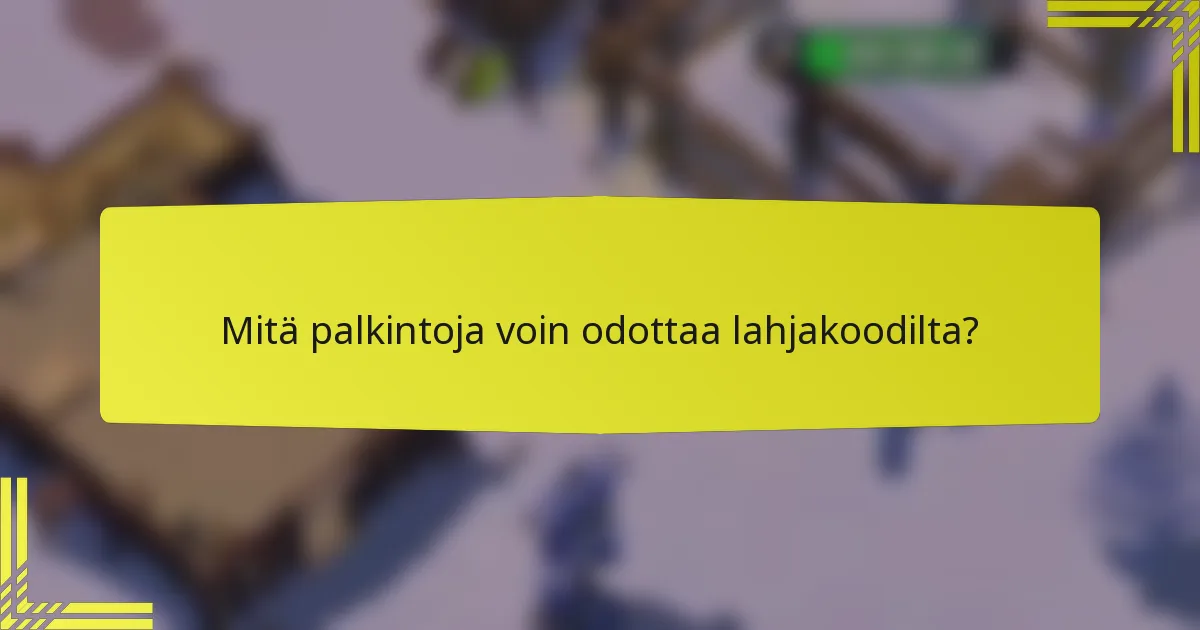 Mitä palkintoja voin odottaa lahjakoodilta?