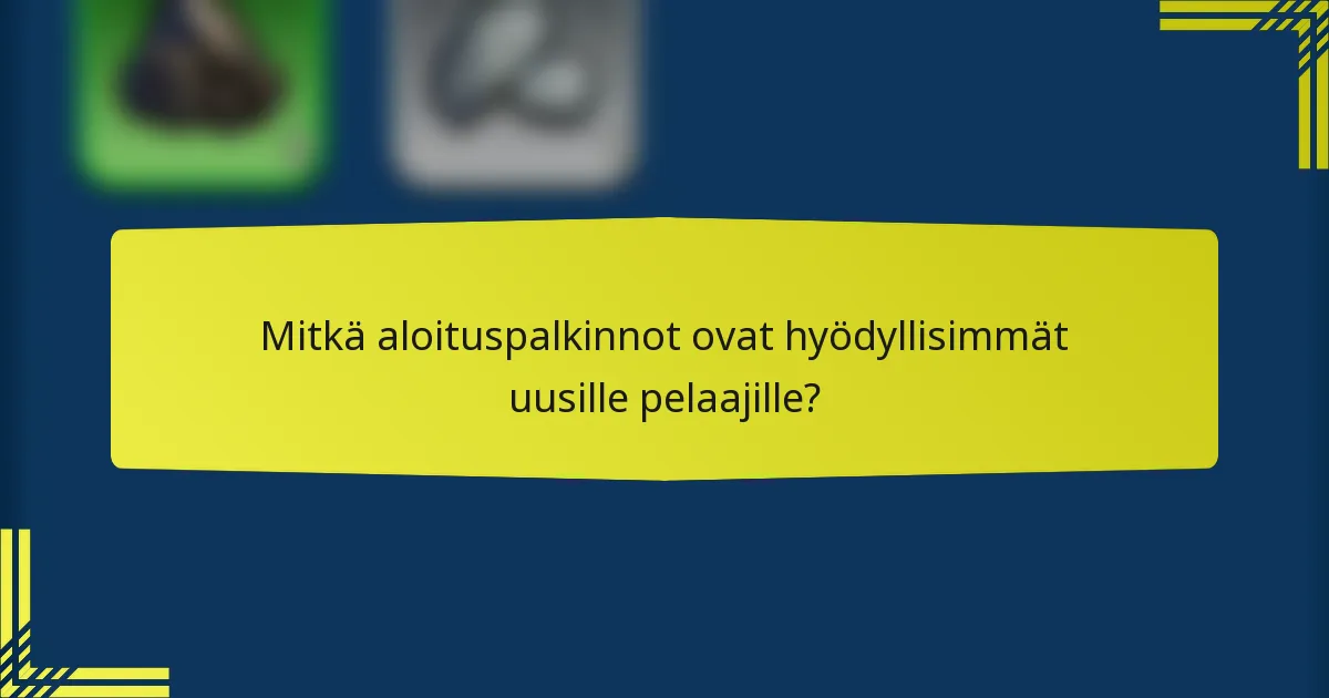 Mitkä aloituspalkinnot ovat hyödyllisimmät uusille pelaajille?