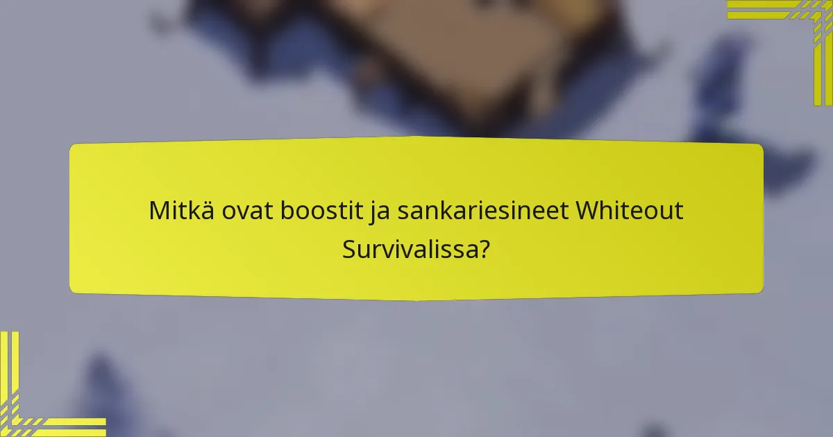 Mitkä ovat boostit ja sankariesineet Whiteout Survivalissa?