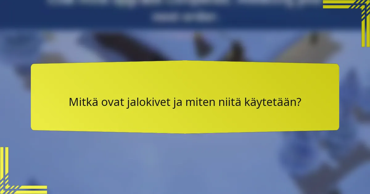 Mitkä ovat jalokivet ja miten niitä käytetään?