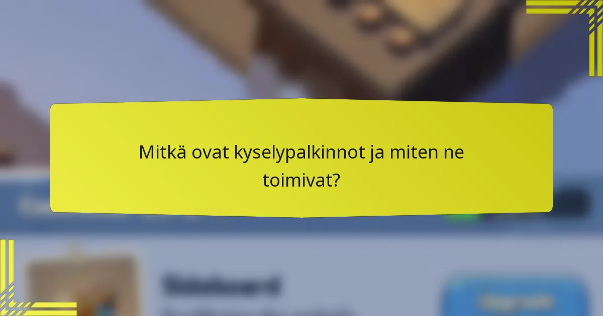 Mitkä ovat kyselypalkinnot ja miten ne toimivat?