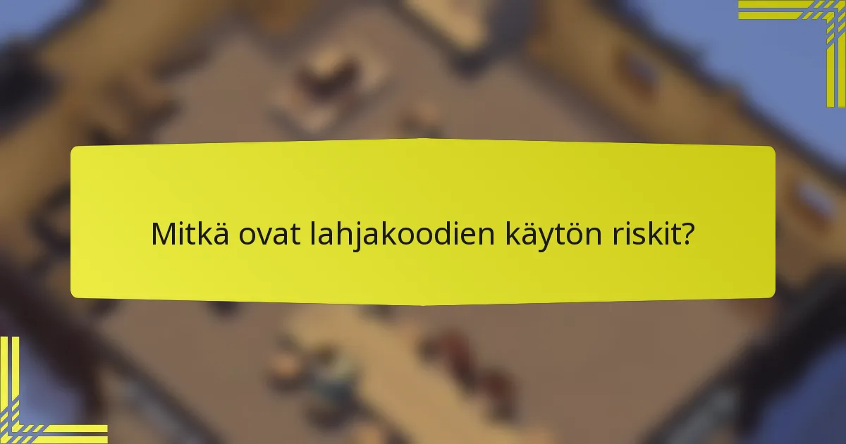 Mitkä ovat lahjakoodien käytön riskit?