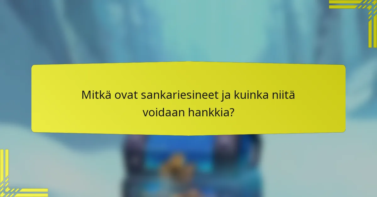 Mitkä ovat sankariesineet ja kuinka niitä voidaan hankkia?