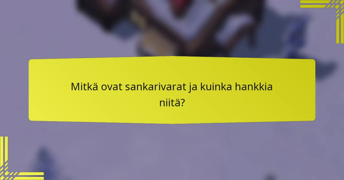 Mitkä ovat sankarivarat ja kuinka hankkia niitä?