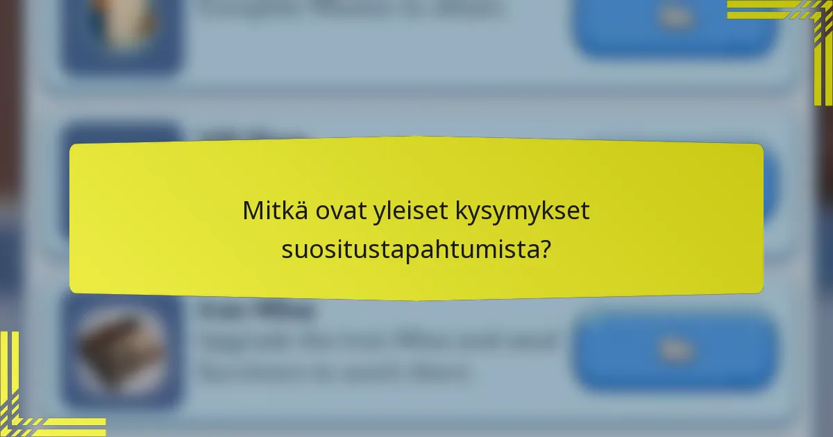 Mitkä ovat yleiset kysymykset suositustapahtumista?