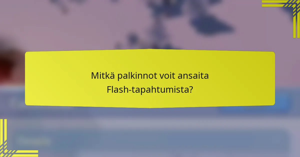 Mitkä palkinnot voit ansaita Flash-tapahtumista?