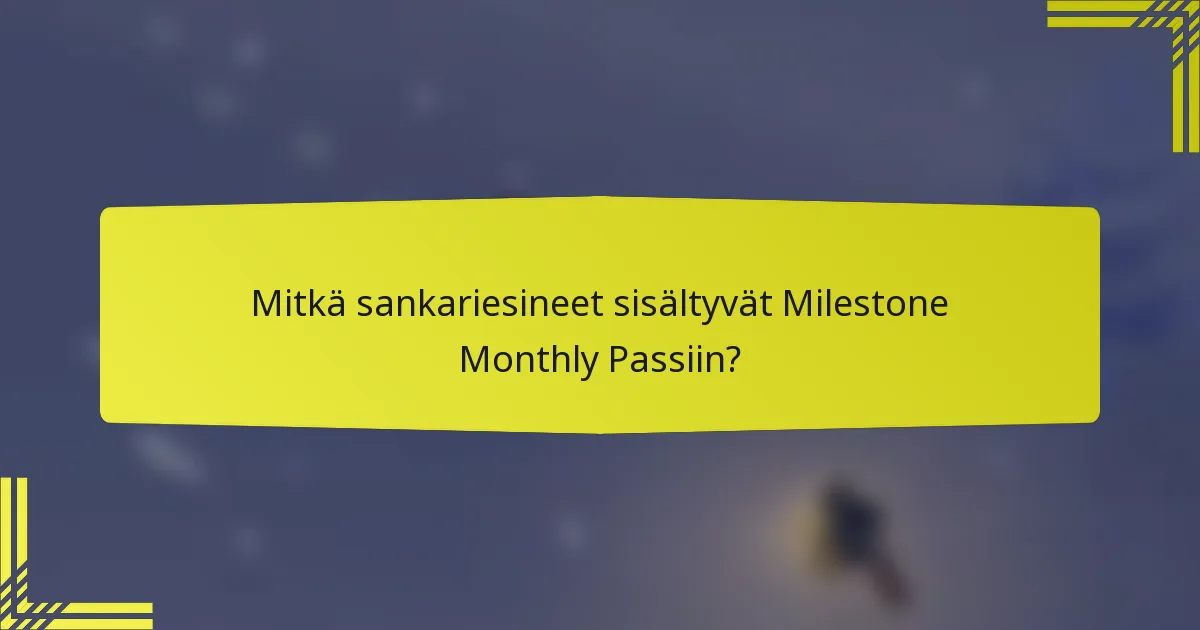 Mitkä sankariesineet sisältyvät Milestone Monthly Passiin?