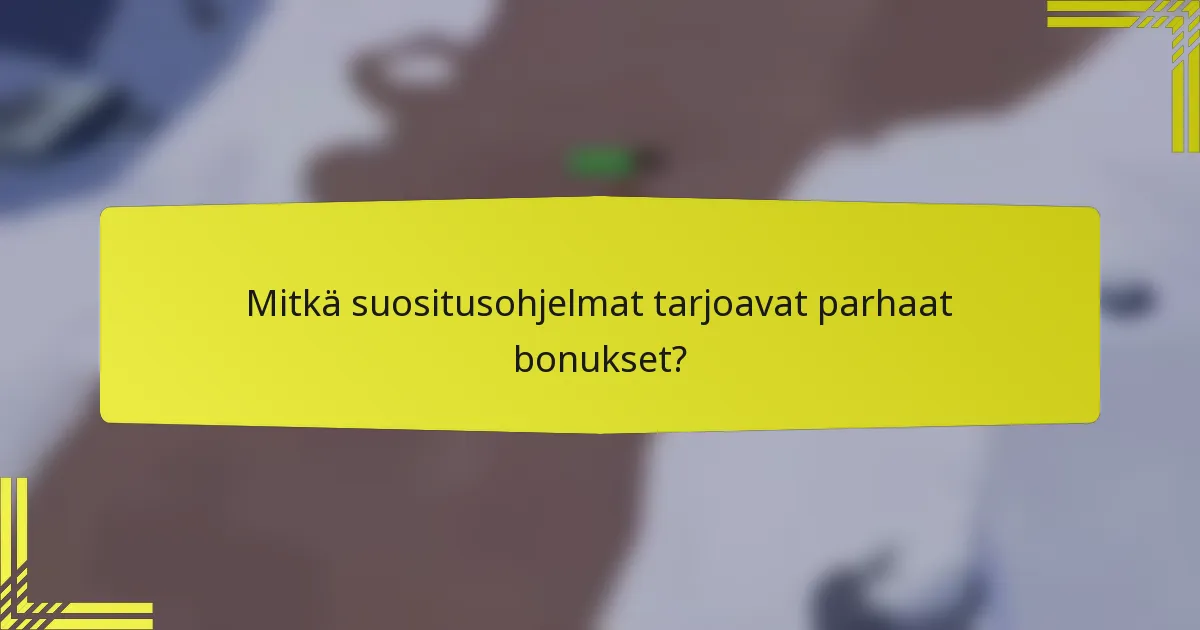 Mitkä suositusohjelmat tarjoavat parhaat bonukset?