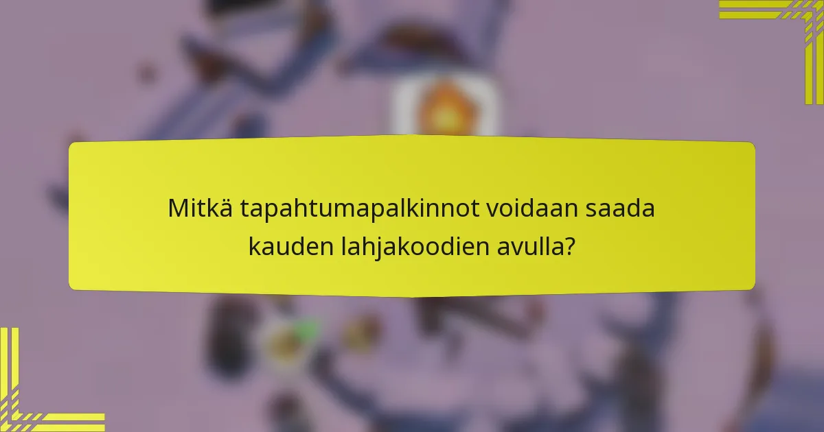 Mitkä tapahtumapalkinnot voidaan saada kauden lahjakoodien avulla?
